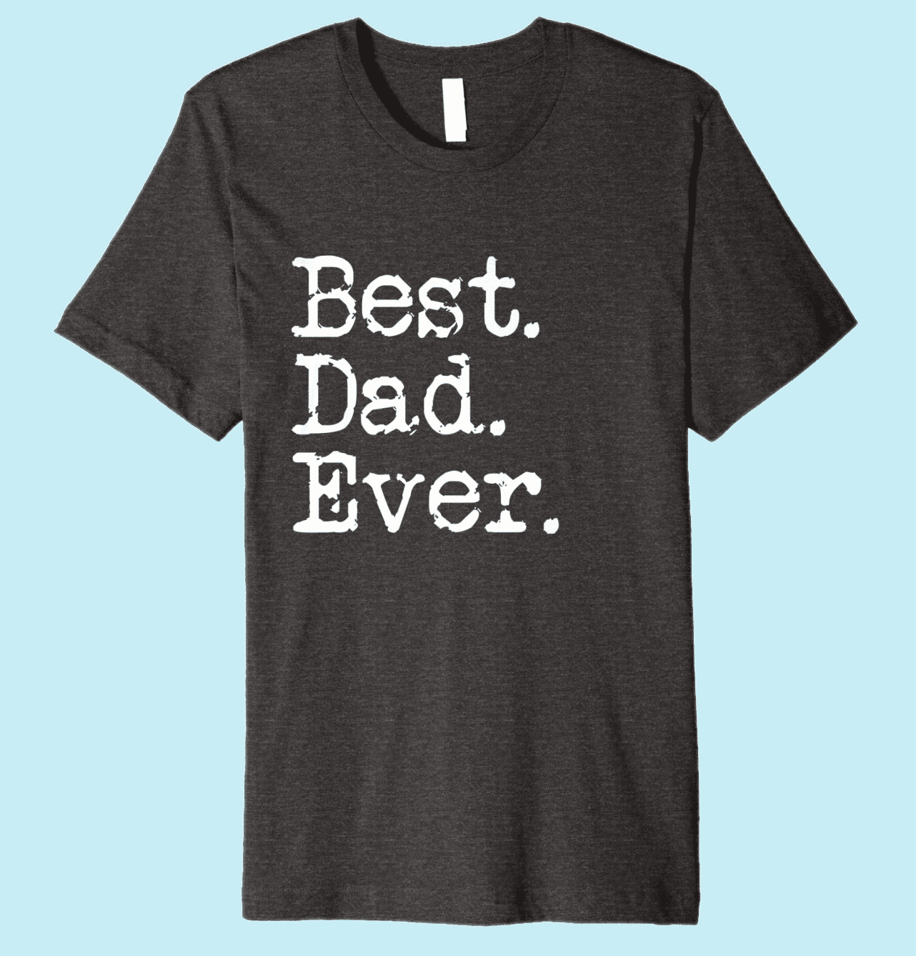 Best Dad Ever Shirt for Dad 2018 - 2025